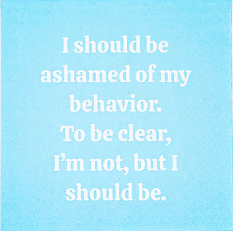 "I Should Be Ashamed of My Behavior..." Cocktail Napkins