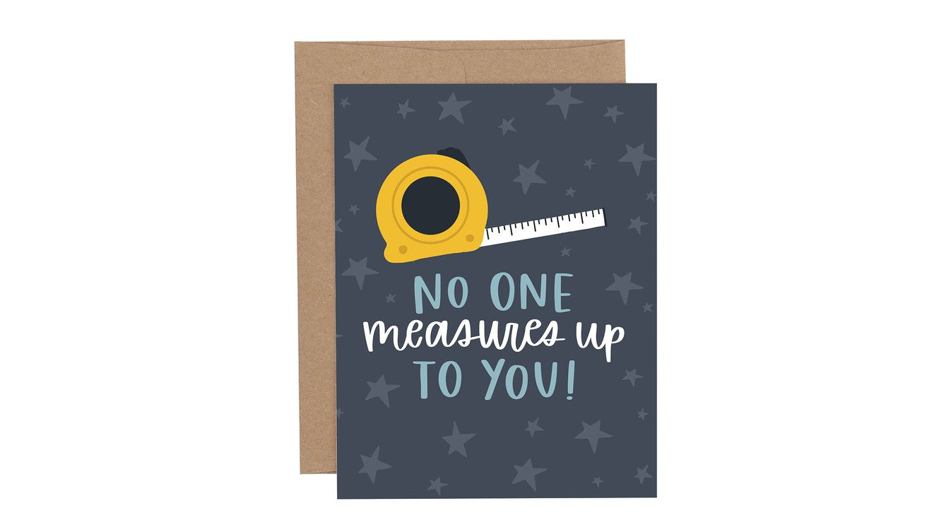 No One Measures Up To You Greeting Card