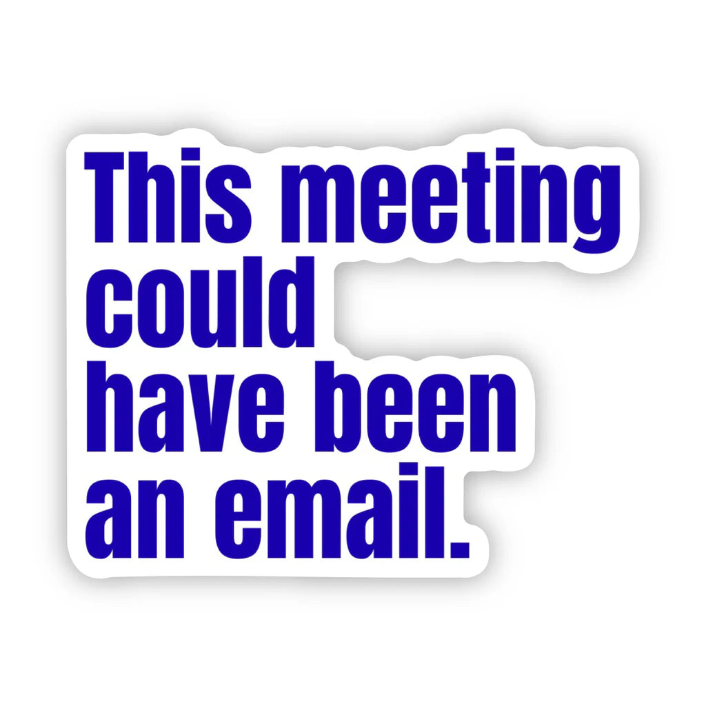 "Could Have Been an Email" Sticker