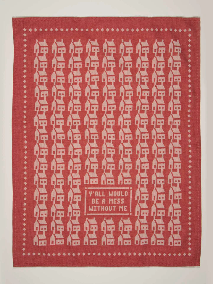 "Y'all Would Be a Mess Without Me" Dish Towel