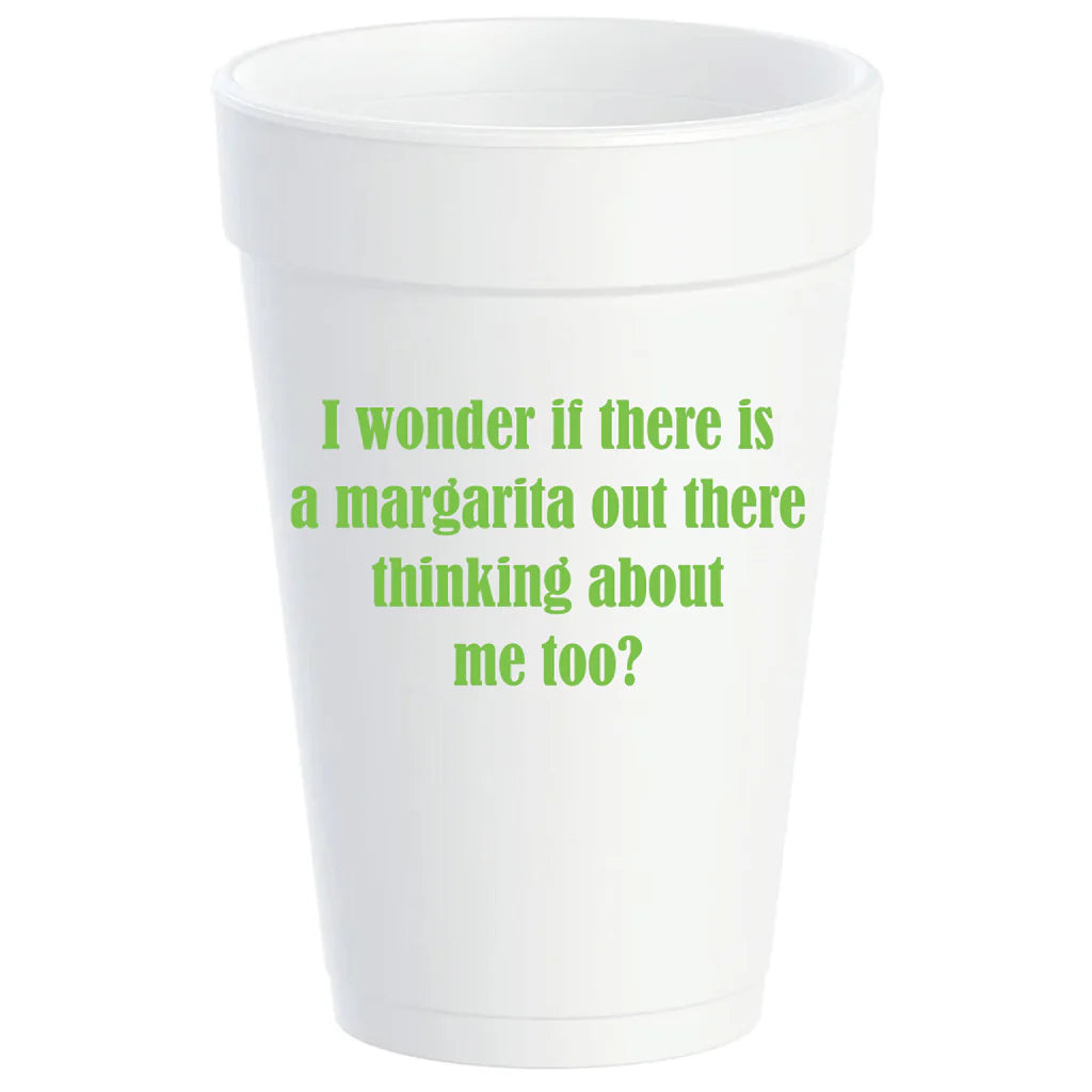 "Is There a Margarita Out There Thinking Of Me Too" Styrofoam Cups