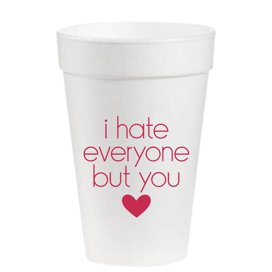16oz Styrofoam Cups: I Hate Everyone But You – Pop & Pour Party Co