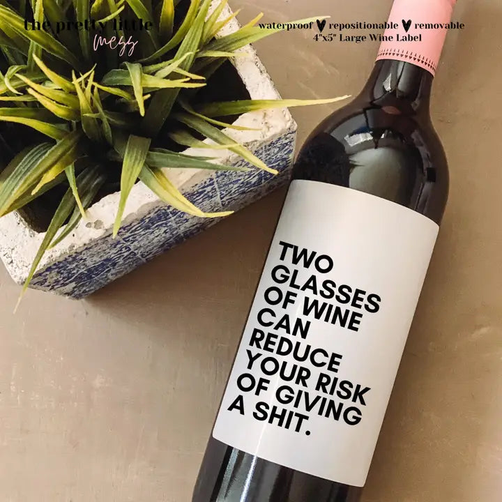 Bottle Labels: "Two Glasses of Wine Can Reduce Your Risk of Giving a Shit" (Multiple Sizes)