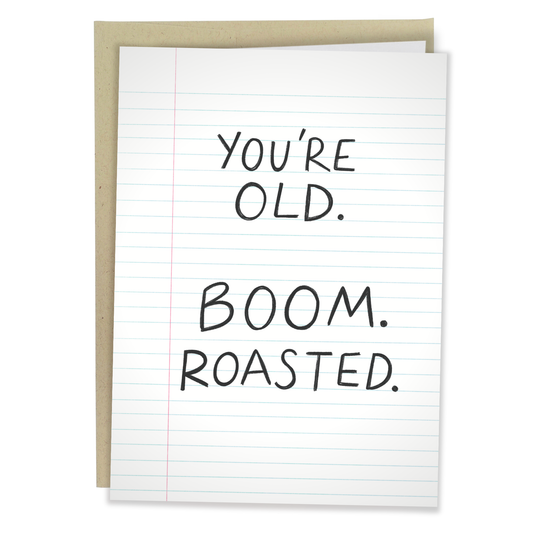 Greeting Card: You're Old. Boom. Roasted.