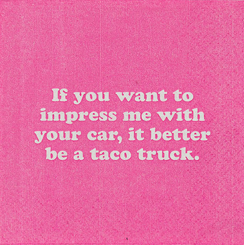 "If You Want to Impress Me with Your Car, It Better Be a Taco Truck" Cocktail Napkins