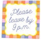 Cocktail Napkins; Please Leave By 9P.M.