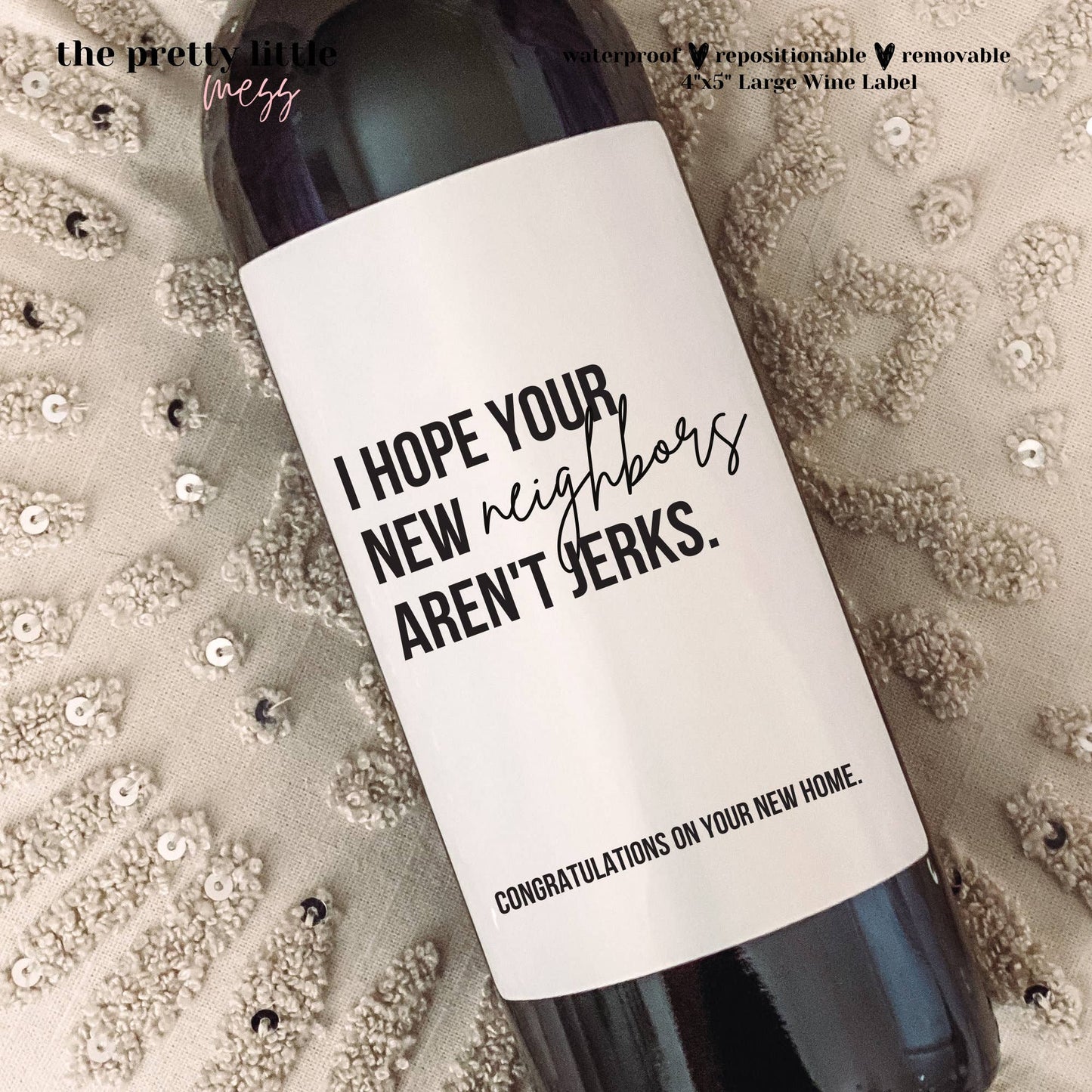 Bottle Labels: "I Hope Your New Neighbors Aren't Jerks" (Multiple Sizes)