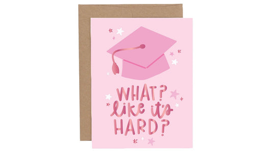 What? Like It's Hard Graduation Greeting Card