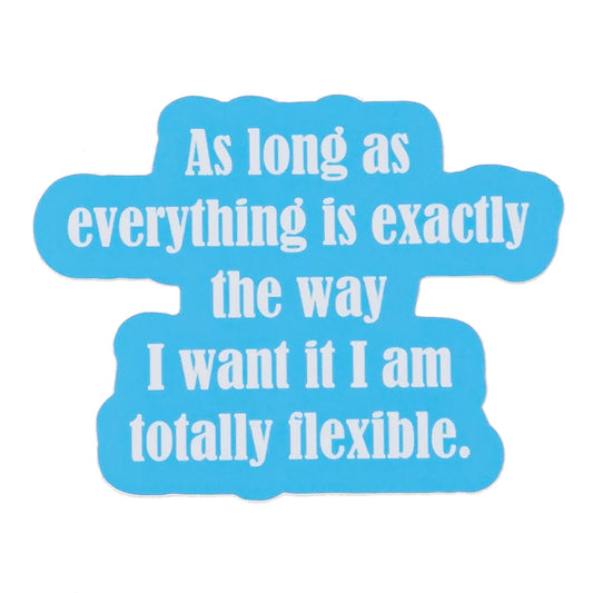 "As Long As Everything is Exactly the Way I Want it..." Sticker