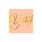 "Yay" Cocktail Napkins