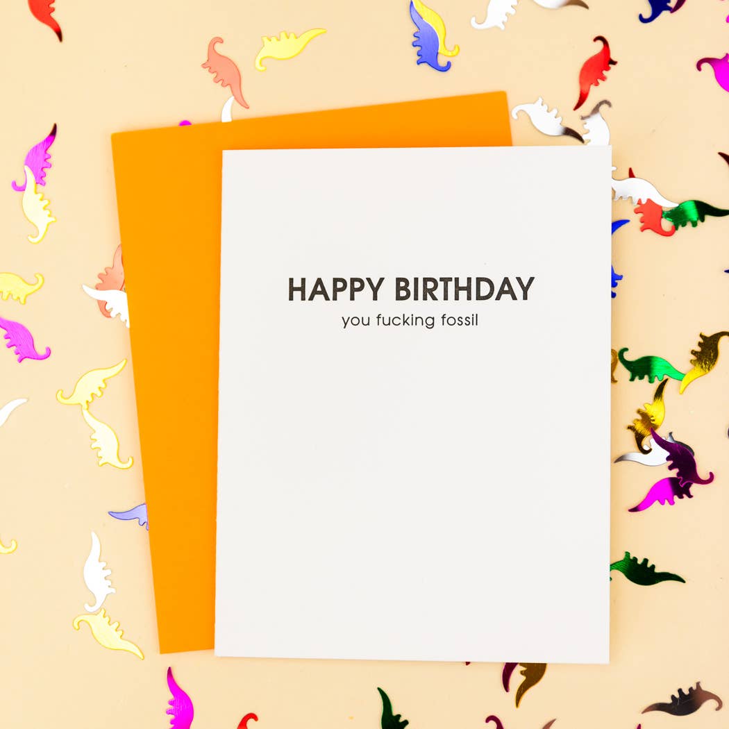 "Happy Birthday You F*cking Fossil" Letterpress Greeting Card