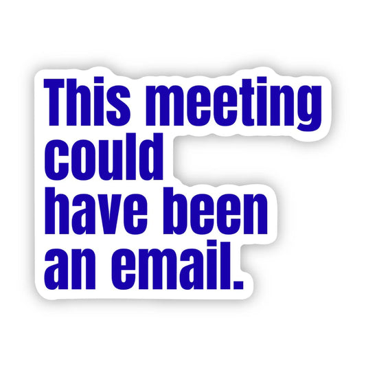 "Could Have Been an Email" Sticker