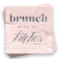 Brunch with my B*tches Cocktail Napkins