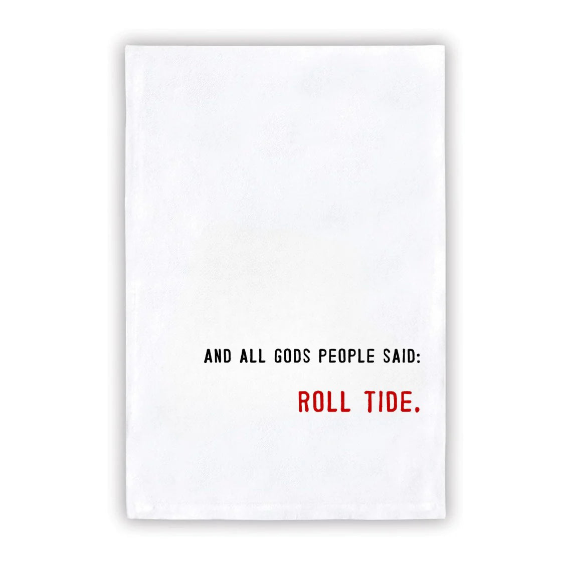 "And All God's People Said Roll Tide" Tea Towel