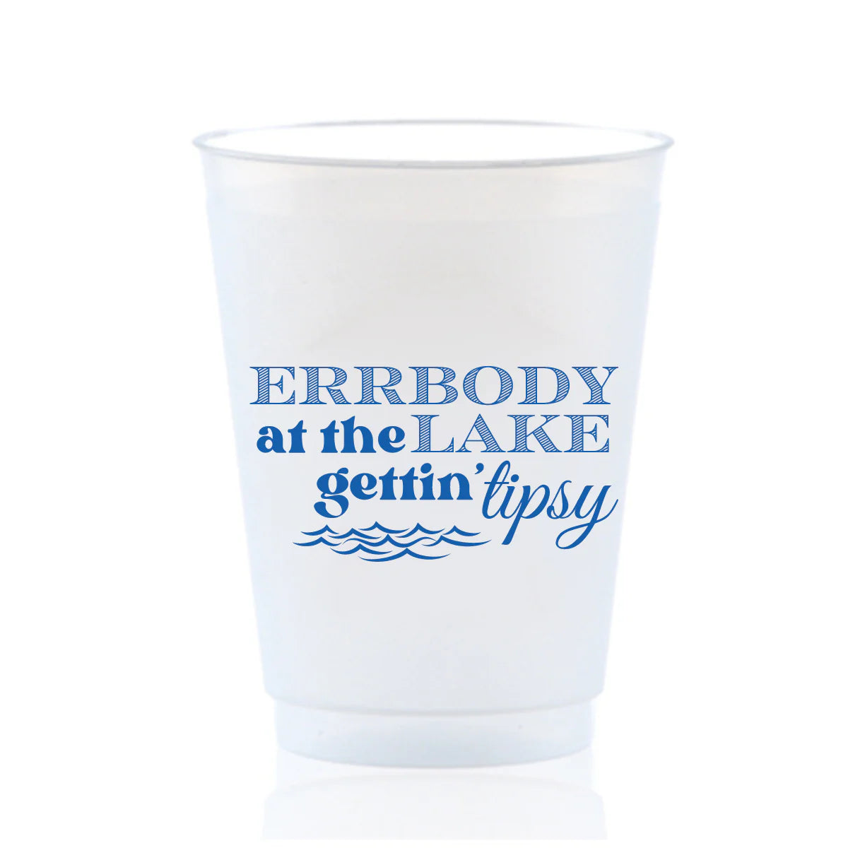 Everybody At The Lake Gettin' Tipsy Frost Flex Cups