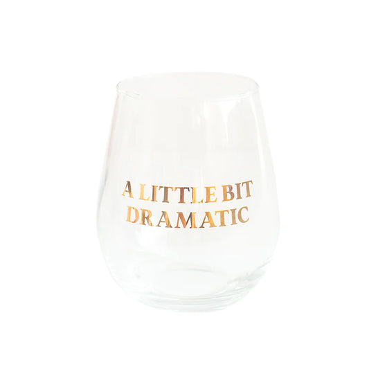 "A Little Bit Dramatic" Wine Glass