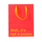 "Well It's Not a Puppy" Medium Gift Bag