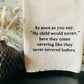 "As Soon As You Say My Child Would Never..." Tea Towel