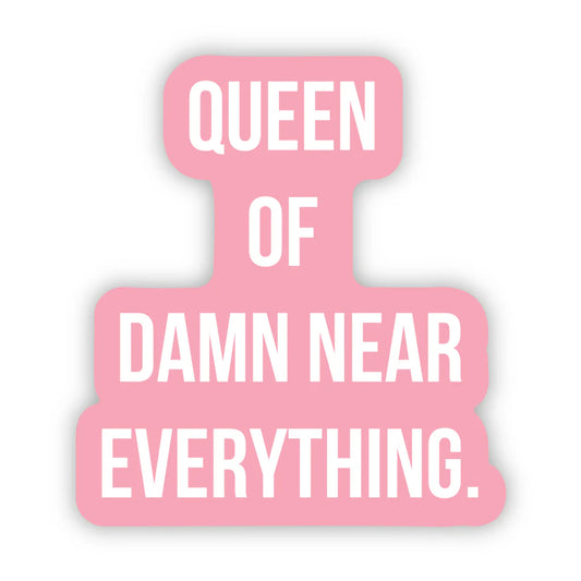 "Queen of Damn Near Everything" Sticker