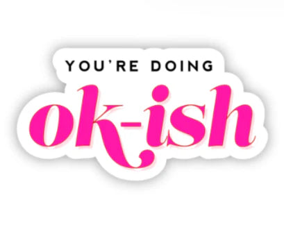 "You're Doing Ok-ish" Waterproof Vinyl Sticker