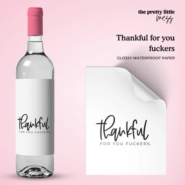 Bottle Labels: "Thankful for You F***ers" (Multiple Sizes)