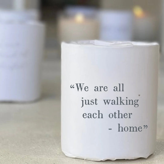 "We Are All Just Walking Each Other Home" Soy Candle