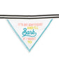 Pet Bandana: It's My Birthday And I'll Bark If I Want To