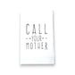"Call Your Mother" Tea Towel