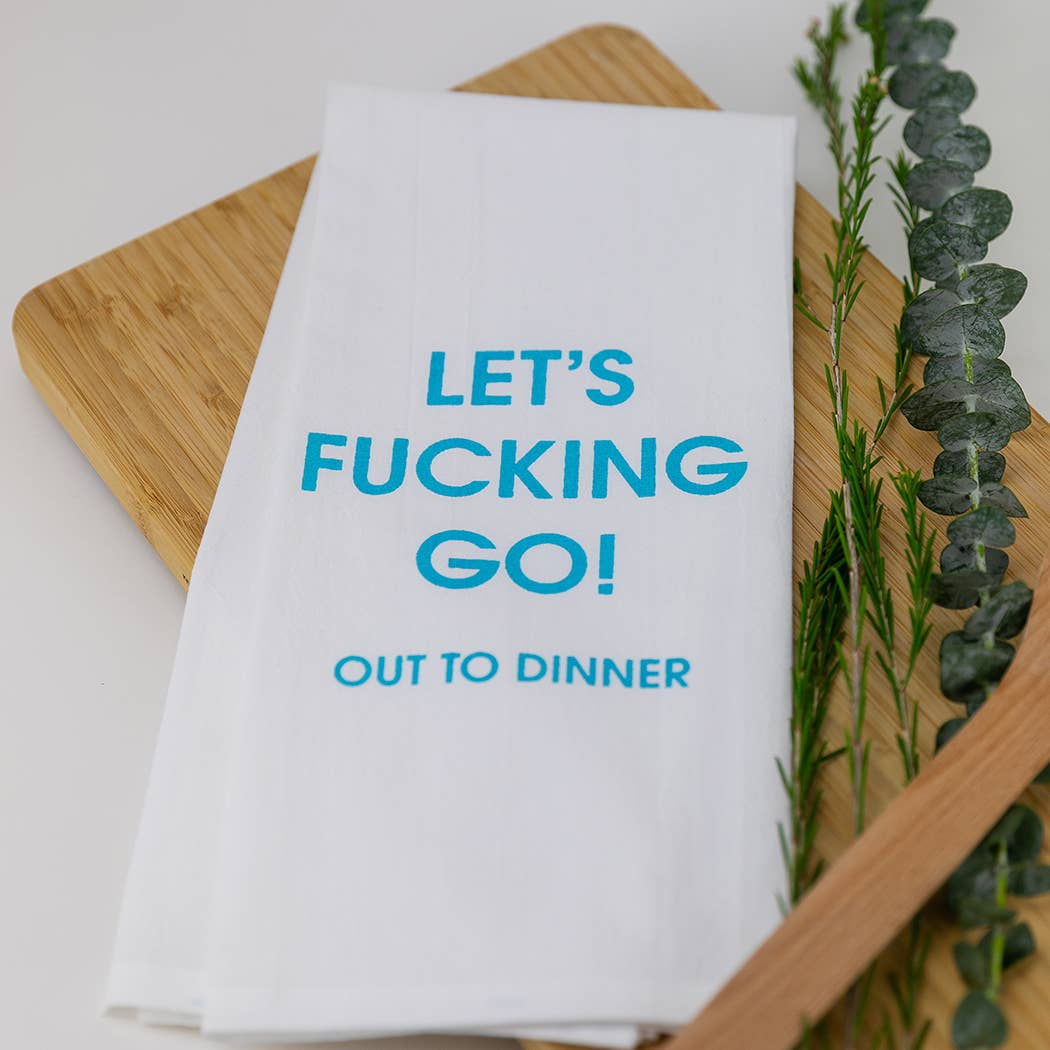 "Let's F*cking Go Out To Dinner" Tea Towel