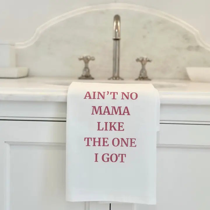 "Ain't No Mama Like The One I Got" Tea Towel