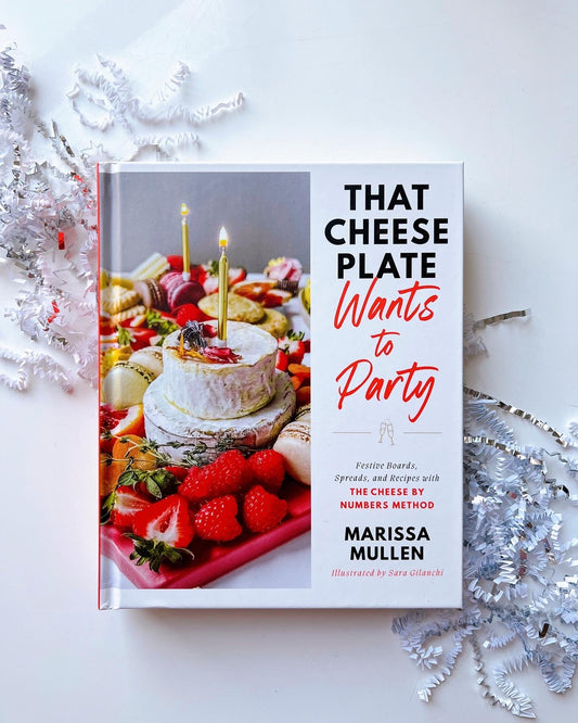 That Cheese Plate Wants to Party Festive Boards Spreads & Recipes with the Cheese By Numbers Method