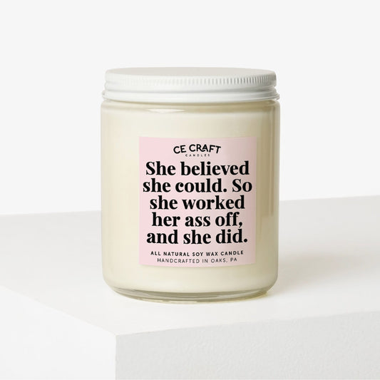 She Believed She Could So She Worked Her Ass Off and She Did Candle (8oz Jar) - Oatmeal Milk & Honey Scent