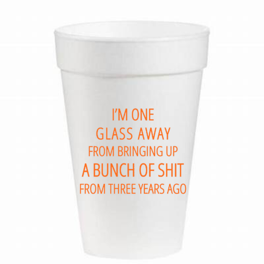 16 oz Styrofoam Cups: I'm One Glass Away