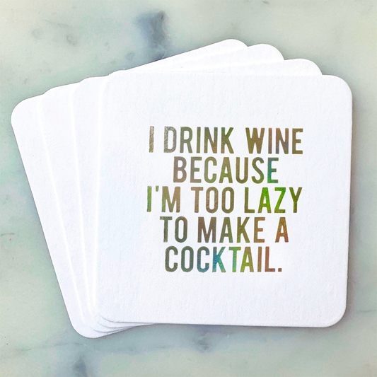Paper Coasters: I Drink Wine Because I'm Too Lazy to Make a Cocktail