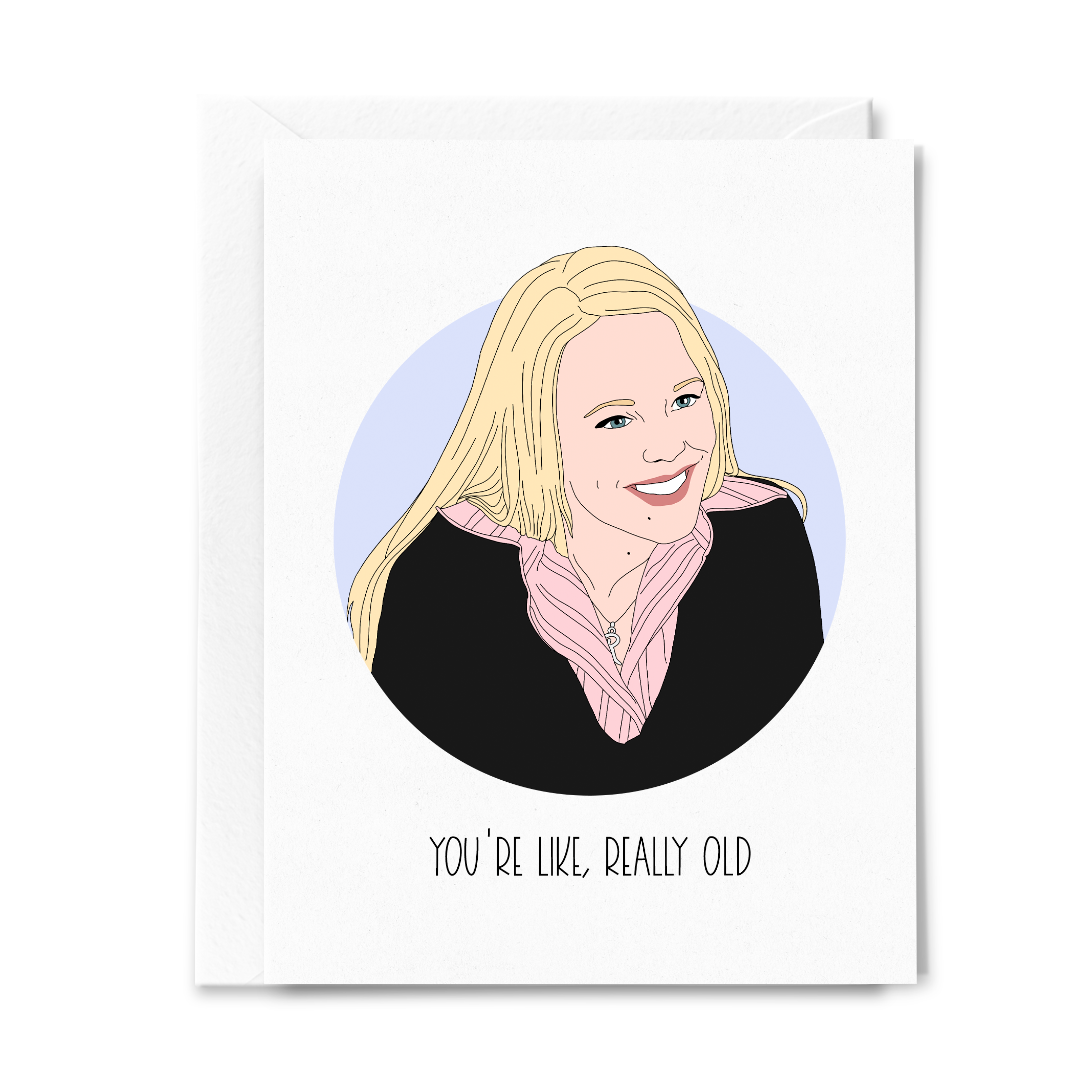 Sammy Gorin Greeting Card: Mean Girls - You're Really Old