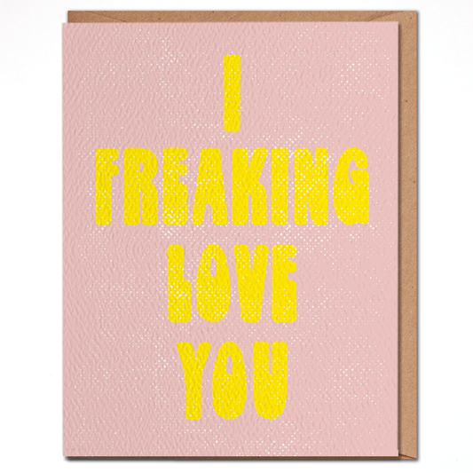 Daydream Prints Greeting Card: I Freaking Love You - Bright Love