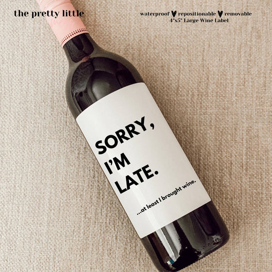 Bottle Labels: "Sorry I'm Late, At Least I Brought Wine" (Multiple Sizes)