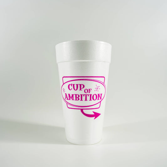 20oz Styrofoam Cups: Cup of Ambition