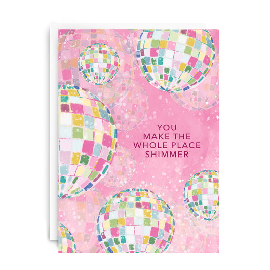 "You Make the Whole Place Shimmer" Greeting Card