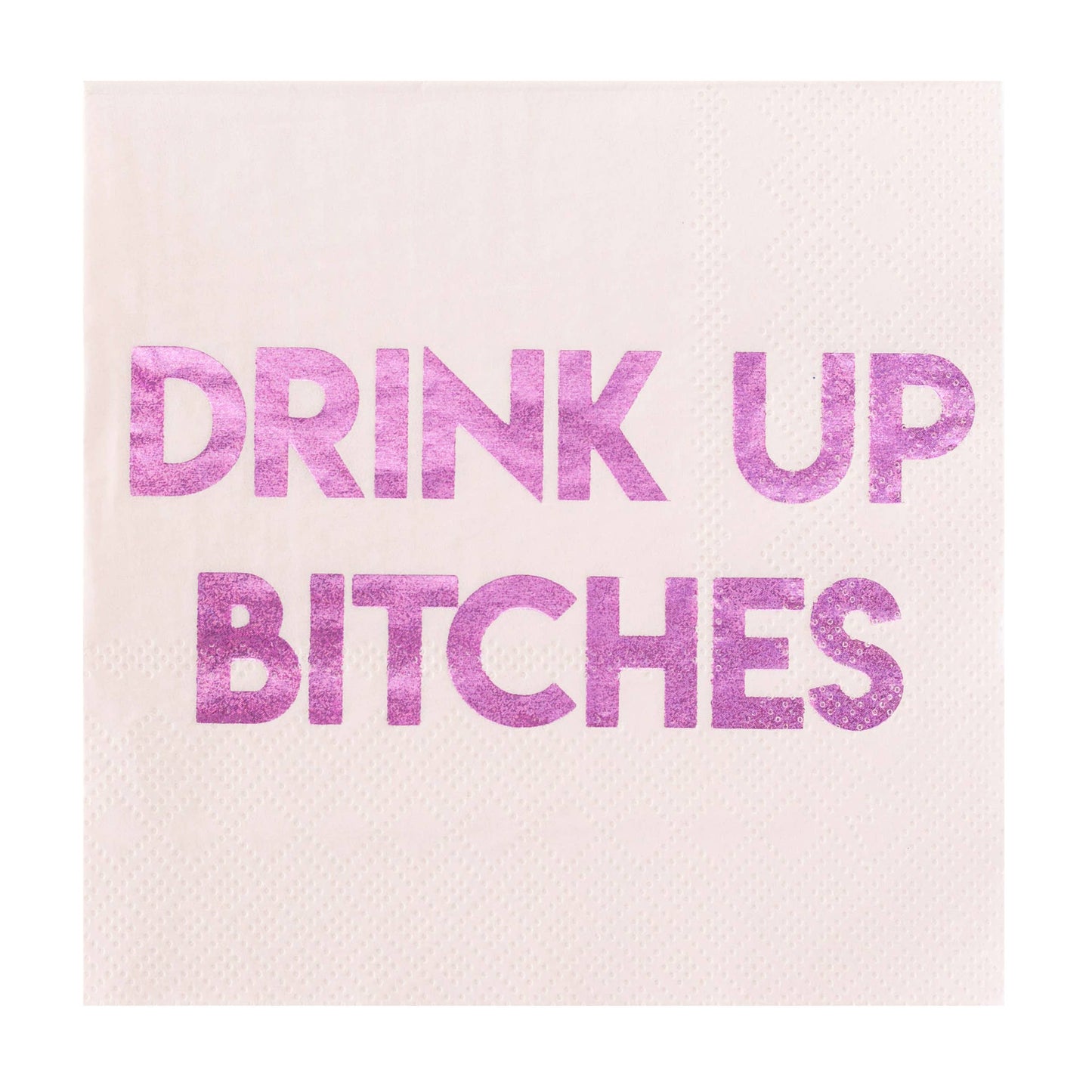 Cocktail Napkins: "Drink Up Bitches"