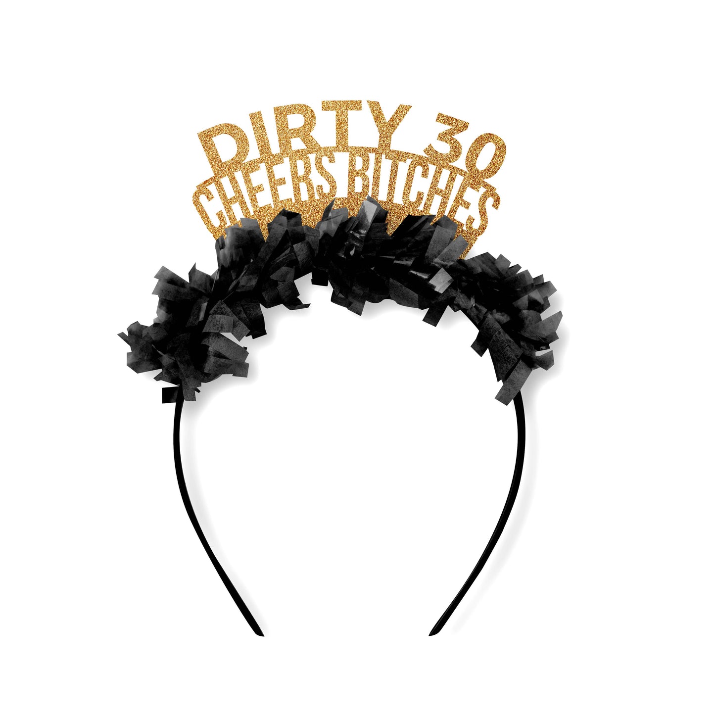 Festive Gal Party Headband: Dirty 30 Cheers Bitches - Gold/Black